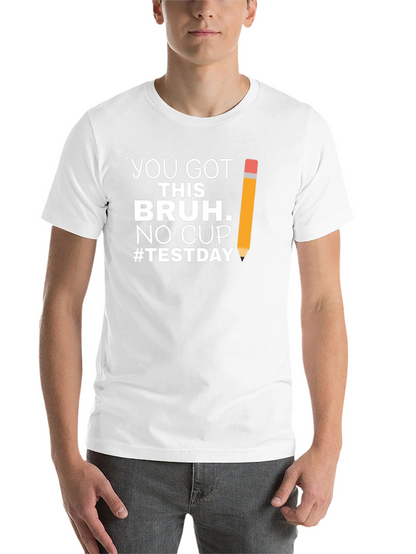 You Got This Bruh Test Day T-Shirt