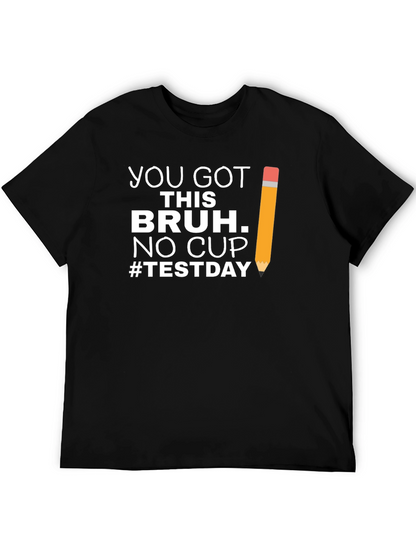 You Got This Bruh Test Day T-Shirt
