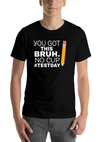You Got This Bruh Test Day T-Shirt