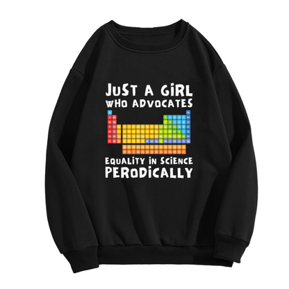 Just A Girl Who Advocates Equality In Science Periodically Chemistry Crewneck Sweatshirt