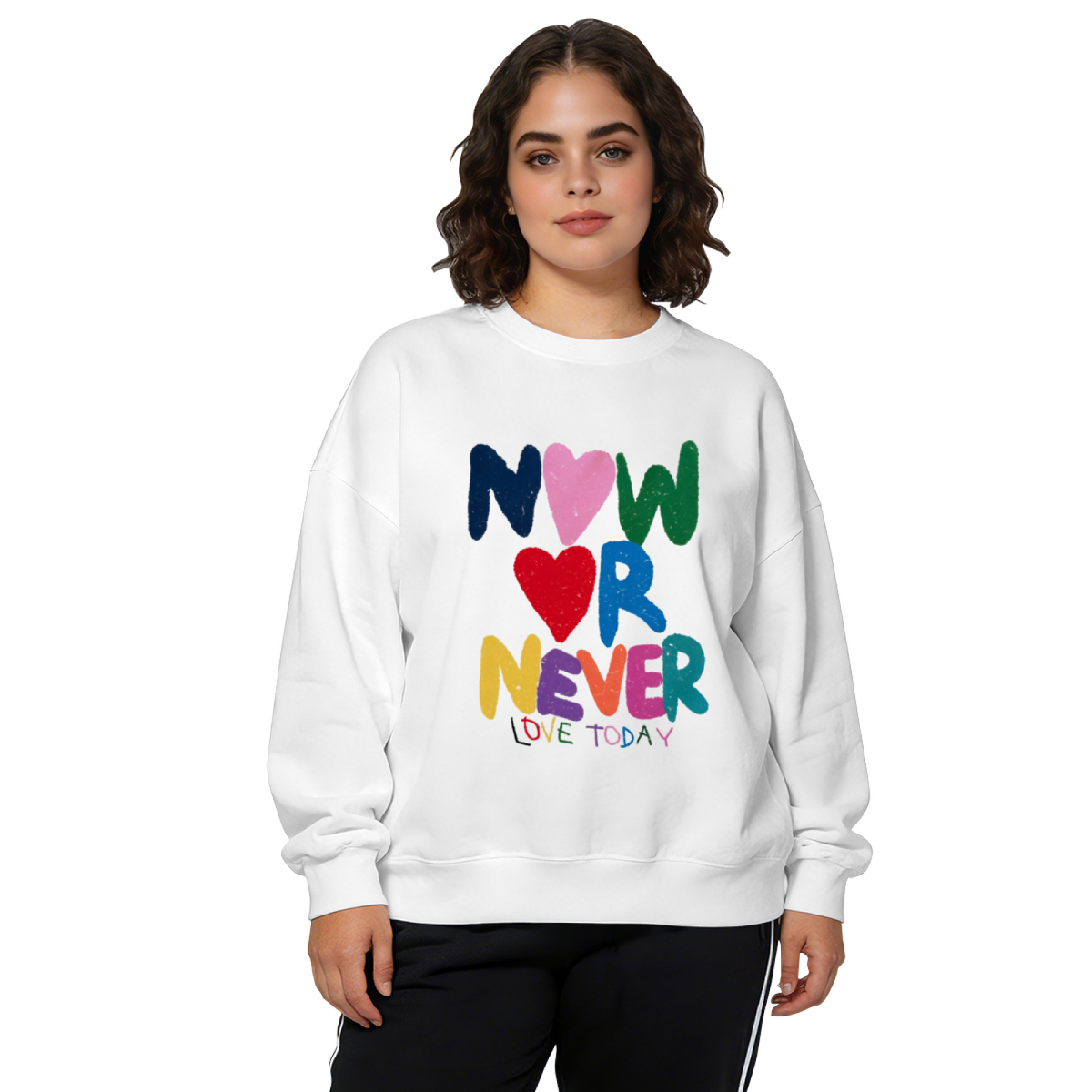 Colorful Now Or Never Love Today Quote Crewneck Sweatshirt
