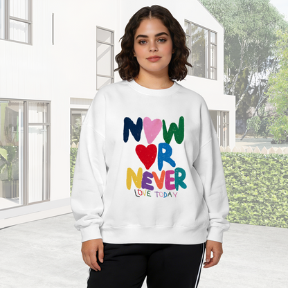 Colorful Now Or Never Love Today Quote Crewneck Sweatshirt
