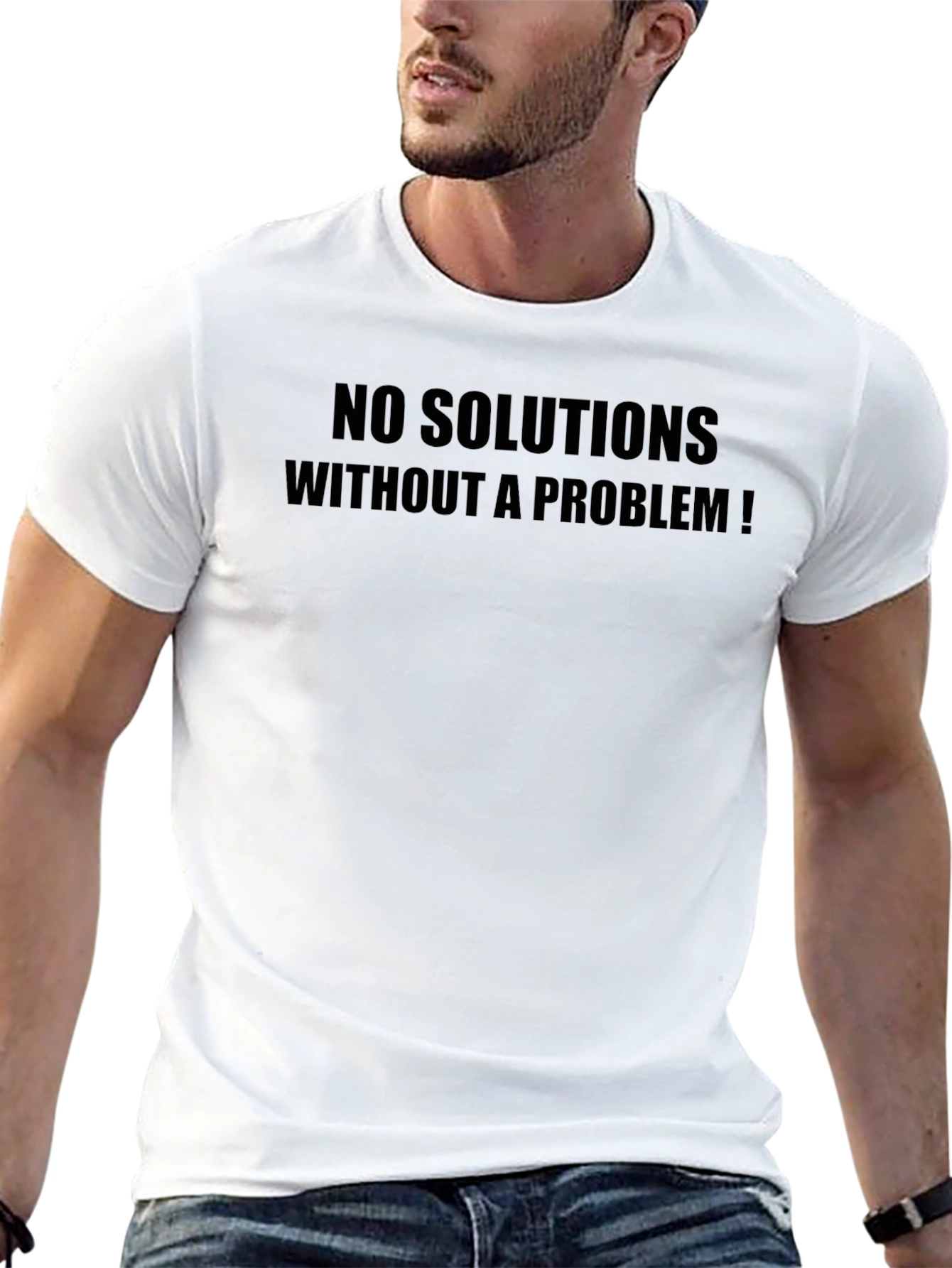 Statement T-Shirt: No Solutions Without a Problem!