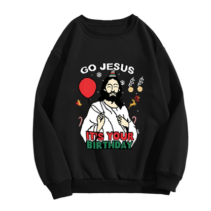 Funny Go Jesus It¡¯s Your Birthday Xmas Crewneck Sweatshirt
