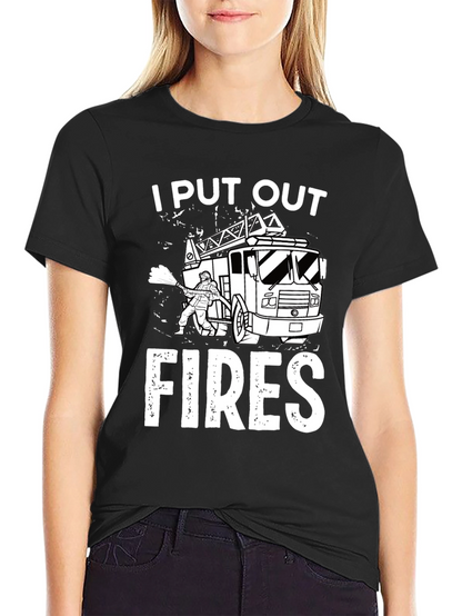 I Put Out Fires Graphic T-Shirt