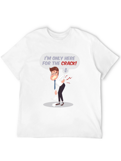 Im Only Here for the Crack! T-Shirt