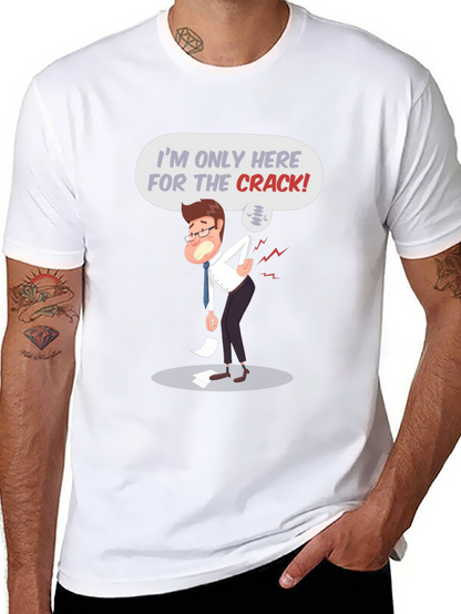 Im Only Here for the Crack! T-Shirt