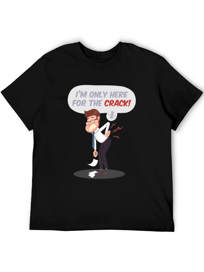 Im Only Here for the Crack! T-Shirt