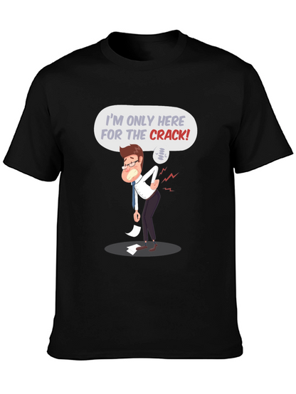 Im Only Here for the Crack! T-Shirt