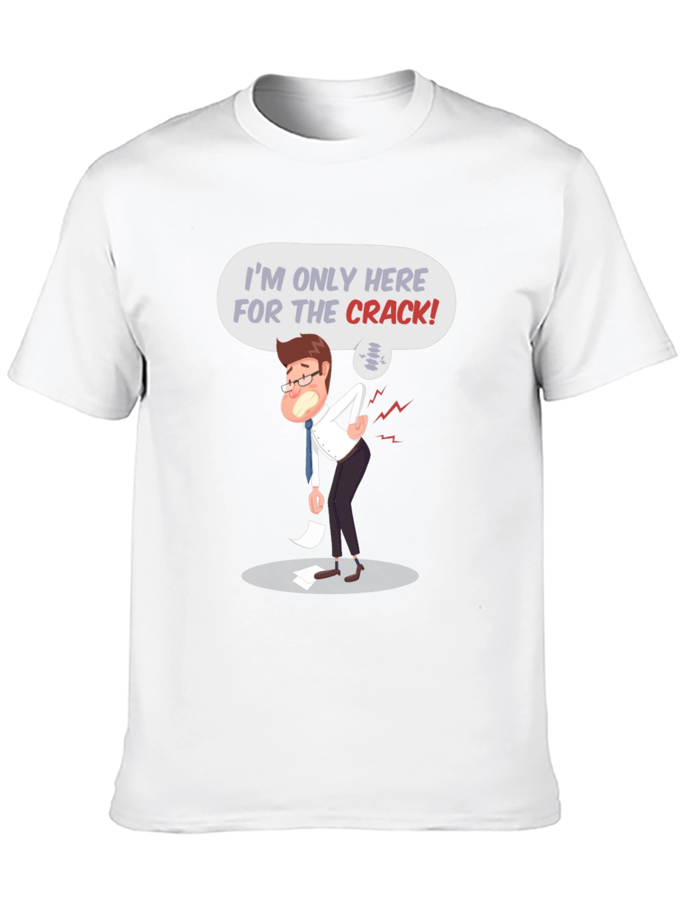 Im Only Here for the Crack! T-Shirt