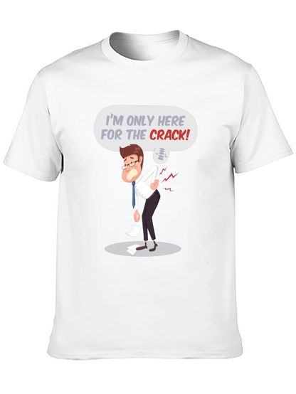 Im Only Here for the Crack! T-Shirt