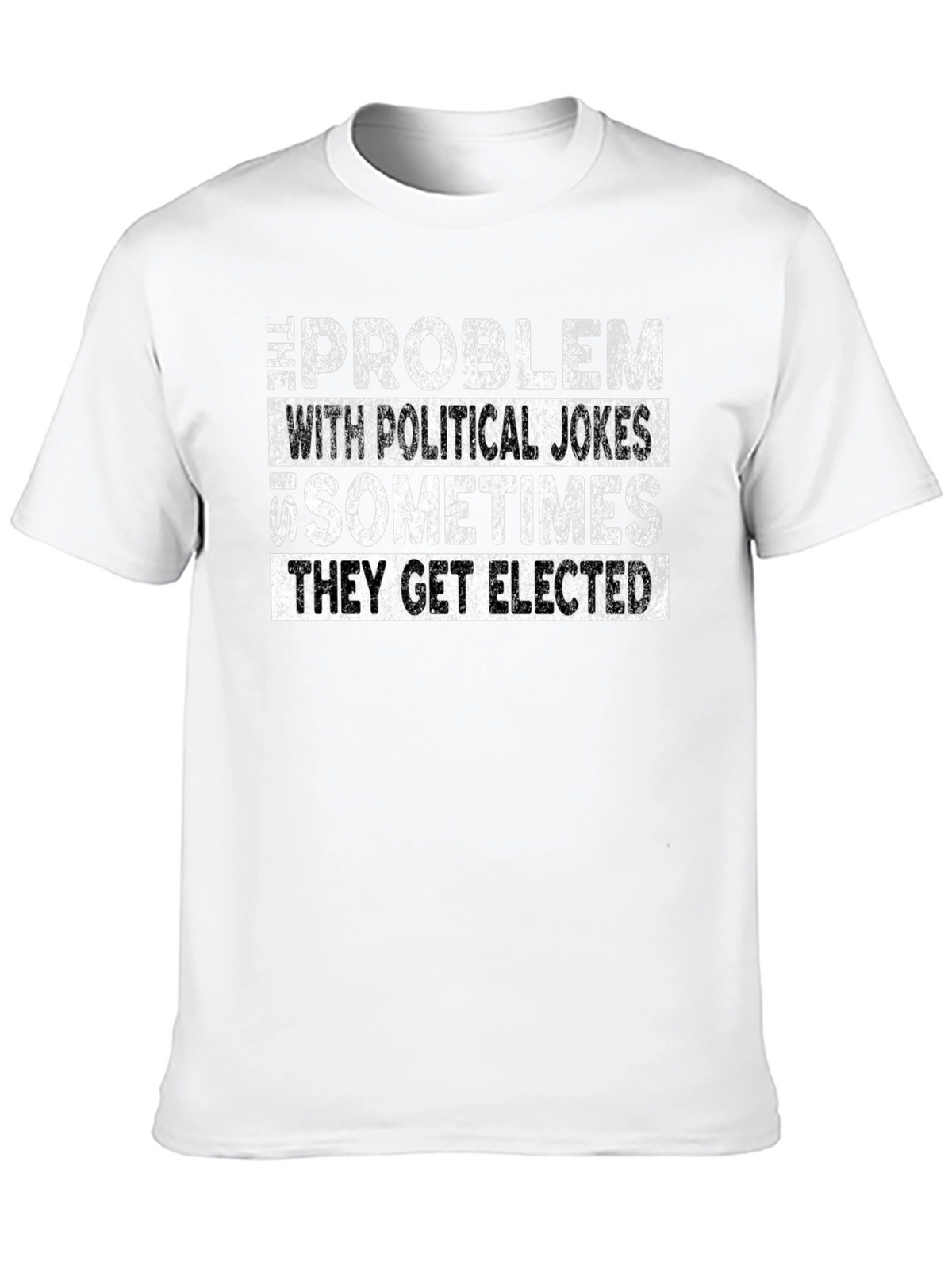 Political Humor Graphic Tee - They Get Elected