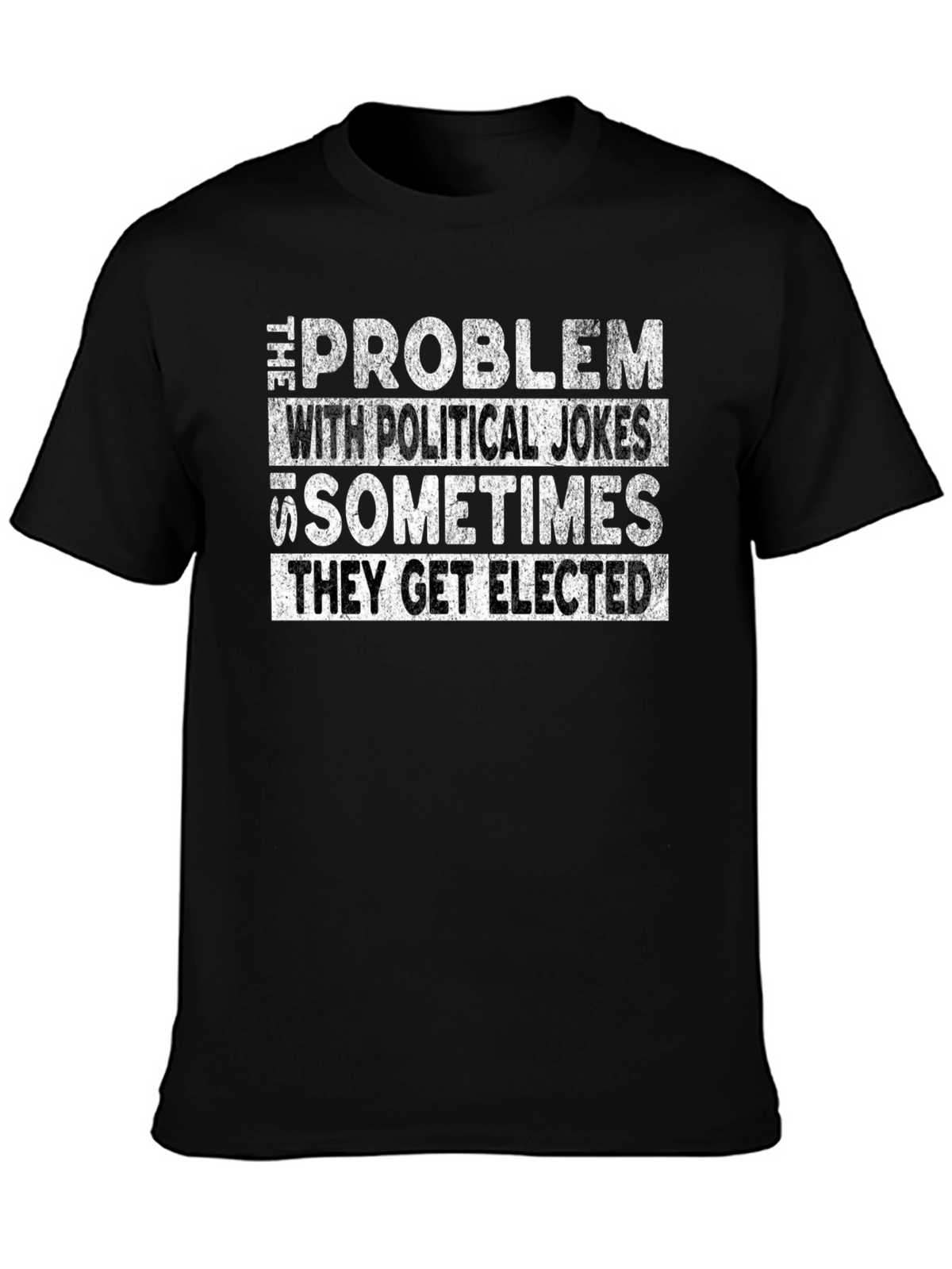 Political Humor Graphic Tee - They Get Elected