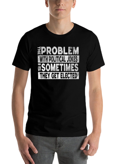 Political Humor Graphic Tee - They Get Elected