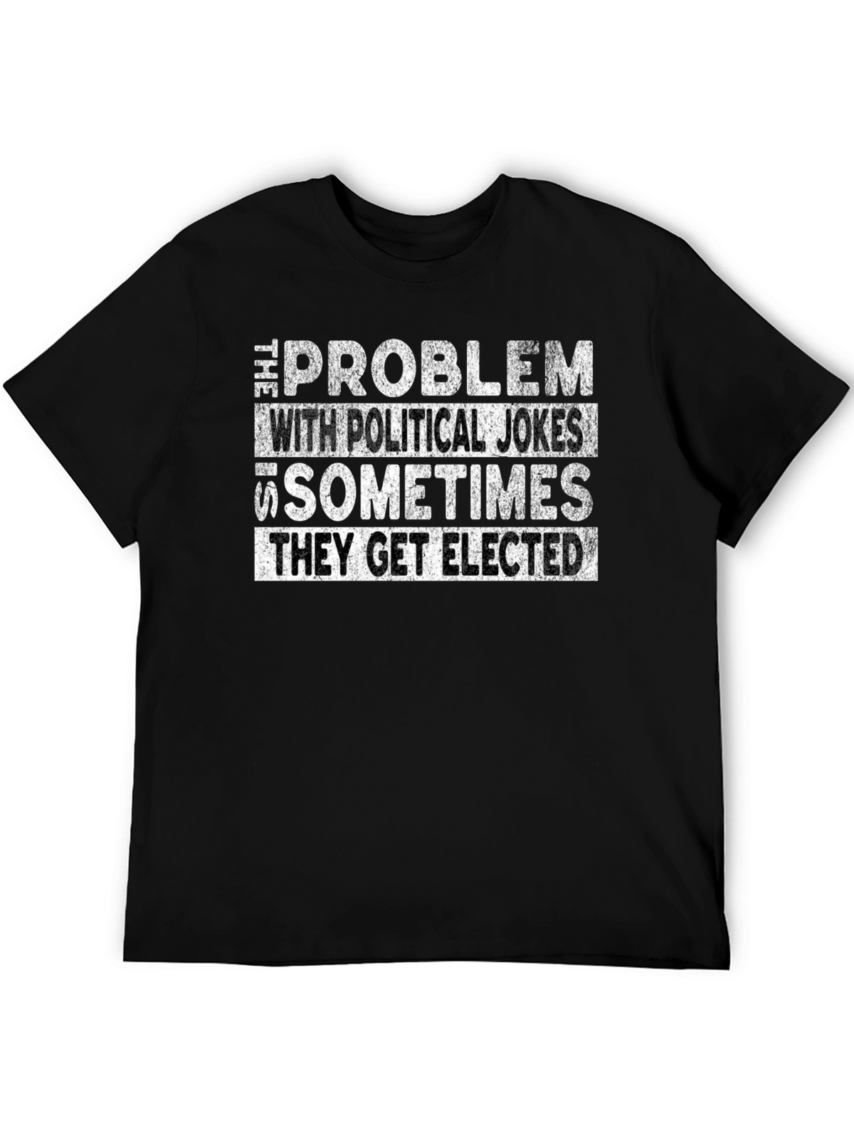 Political Humor Graphic Tee - They Get Elected