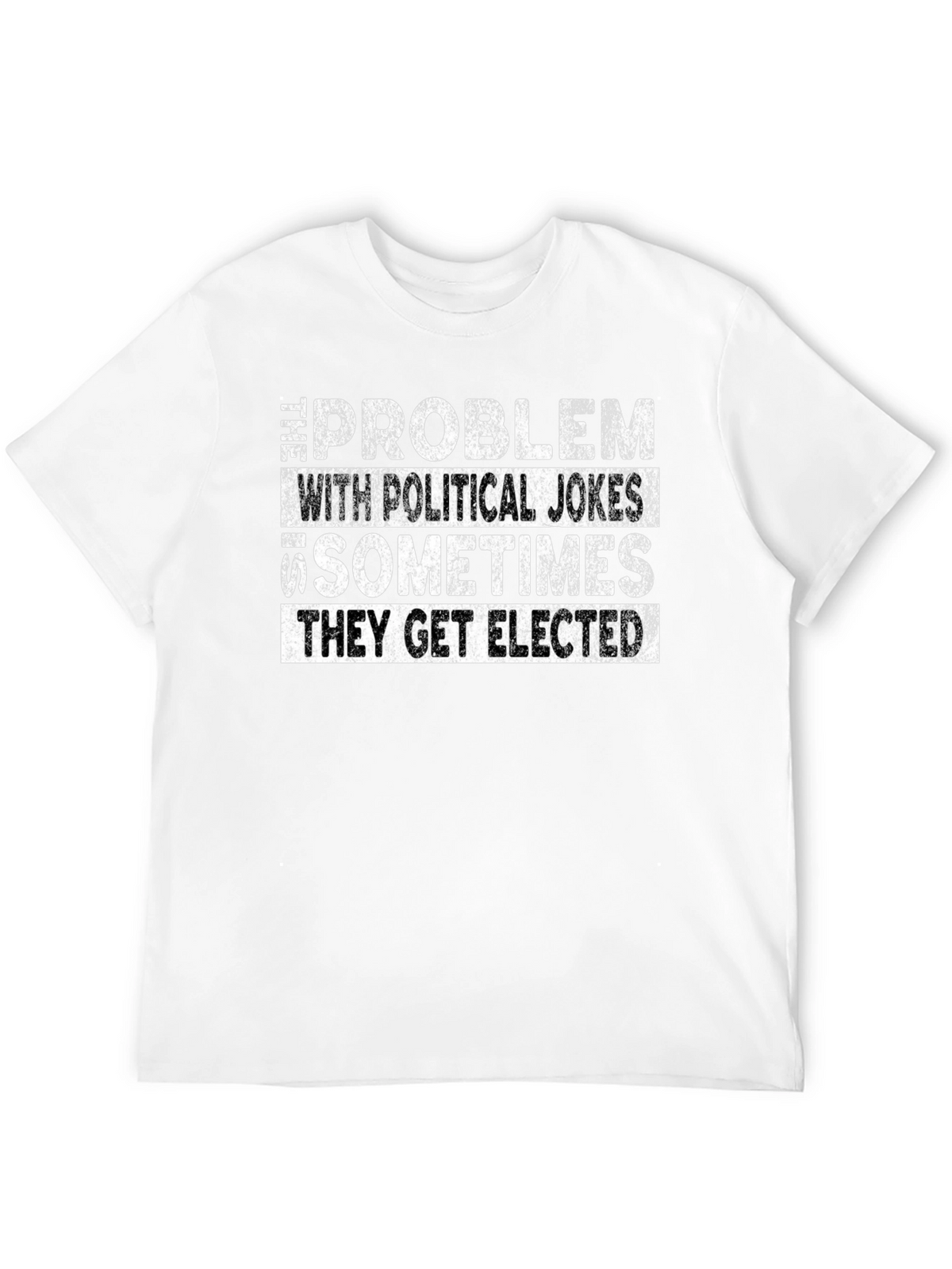 Political Humor Graphic Tee - They Get Elected