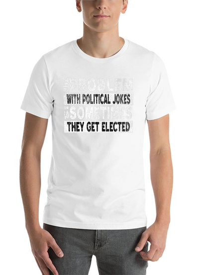 Political Humor Graphic Tee - They Get Elected