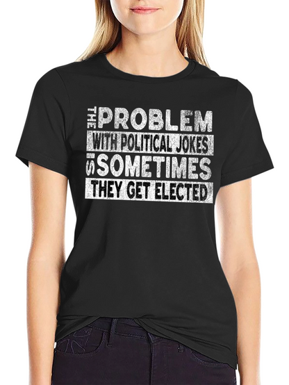 Political Humor Graphic Tee - They Get Elected
