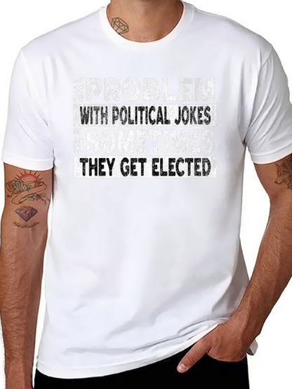 Political Humor Graphic Tee - They Get Elected