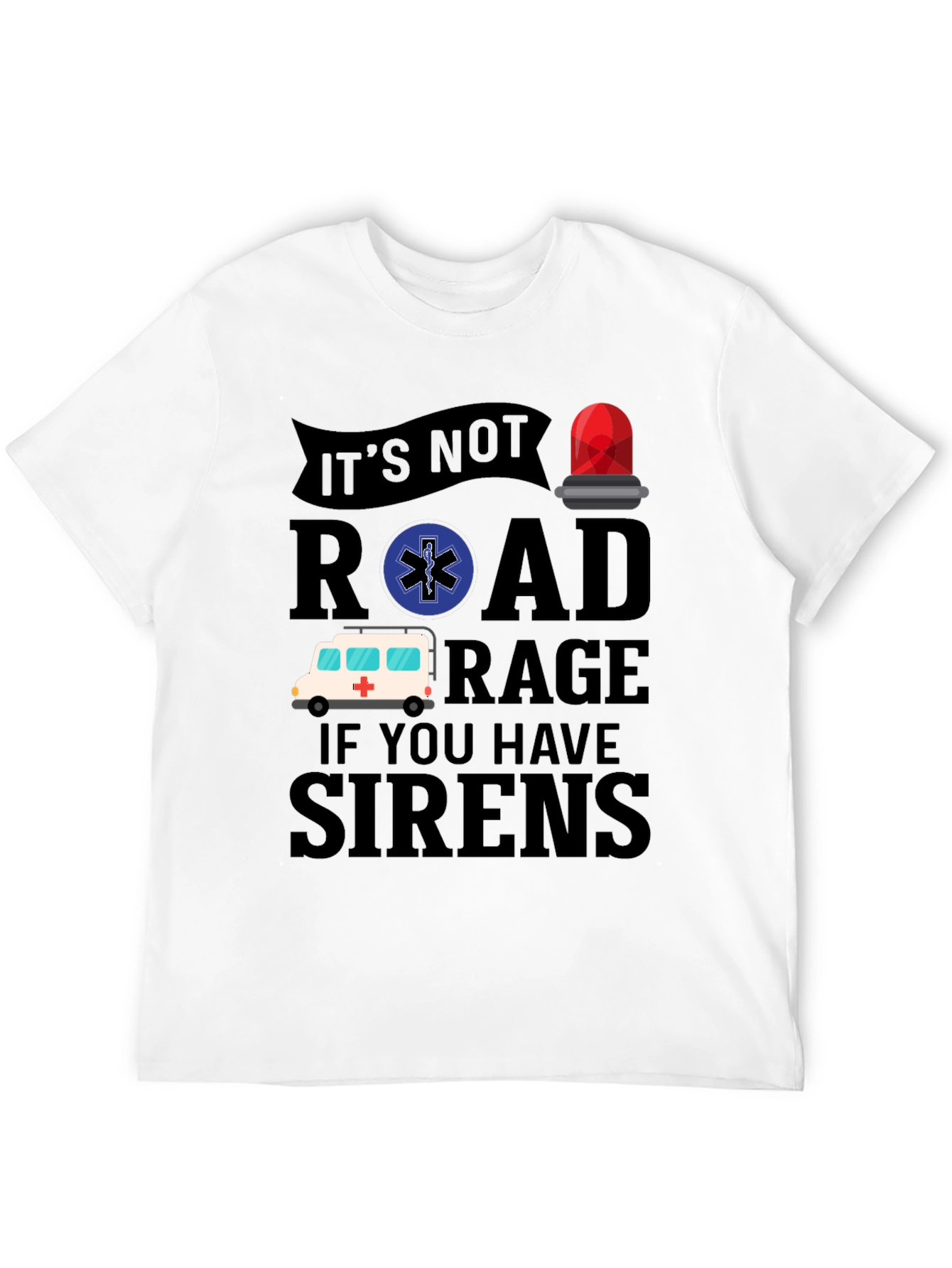 Funny EMS T-Shirt - Road Rage Sirens Tee