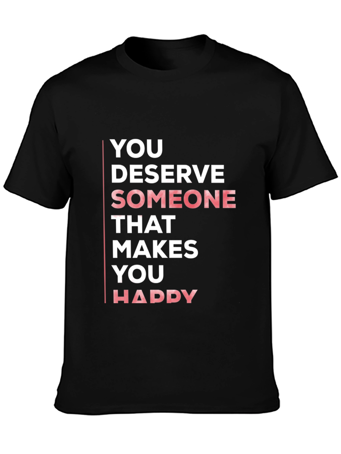 You Deserve Someone Happy Black T-Shirt