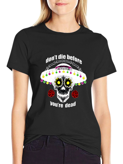 Dont Die Before Youre Dead Sugar Skull T-Shirt