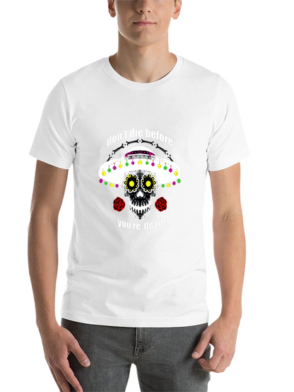 Dont Die Before Youre Dead Sugar Skull T-Shirt