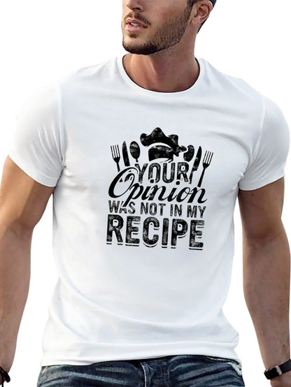 Your Opinion Not in My Recipe Chef T-Shirt