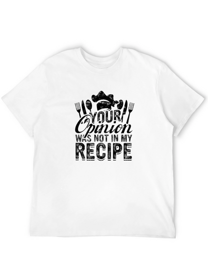 Your Opinion Not in My Recipe Chef T-Shirt