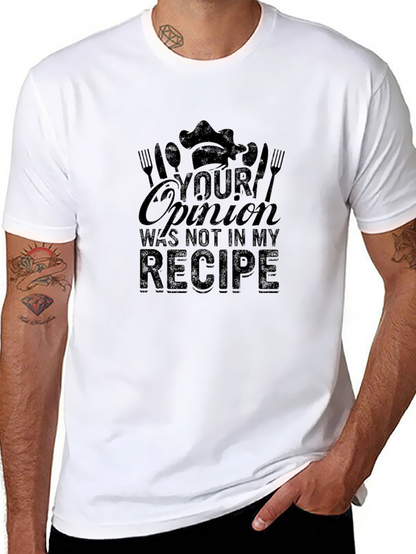 Your Opinion Not in My Recipe Chef T-Shirt