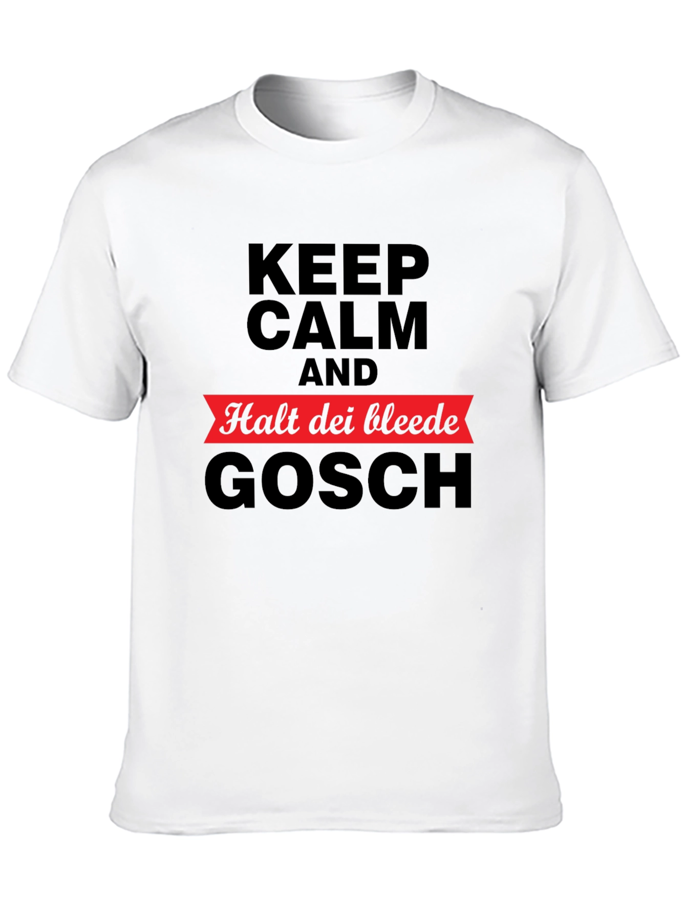 Keep Calm Halt Dei Bleede Gosch T-Shirt