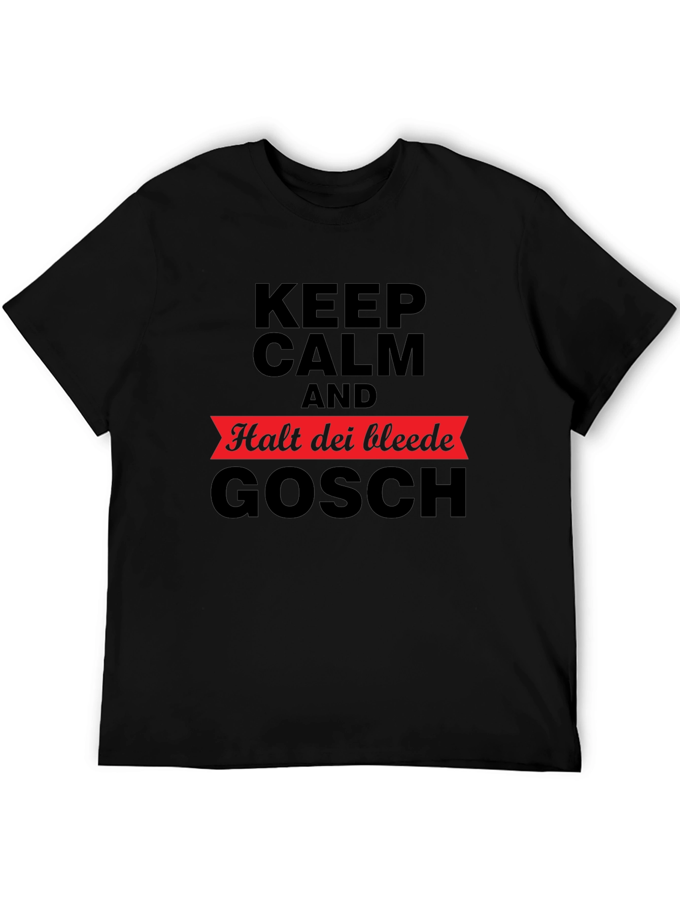 Keep Calm Halt Dei Bleede Gosch T-Shirt