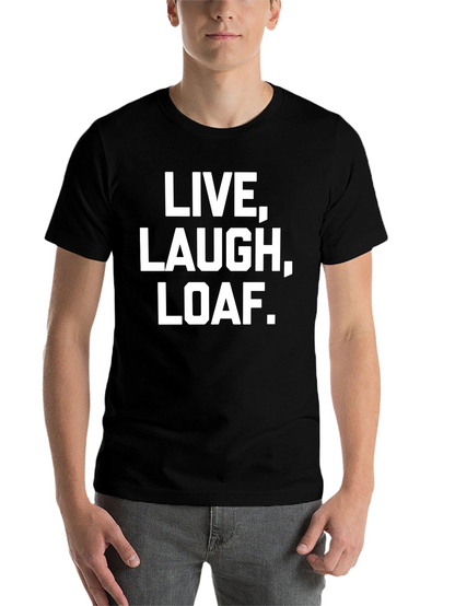 Live Laugh Loaf. Graphic Tee