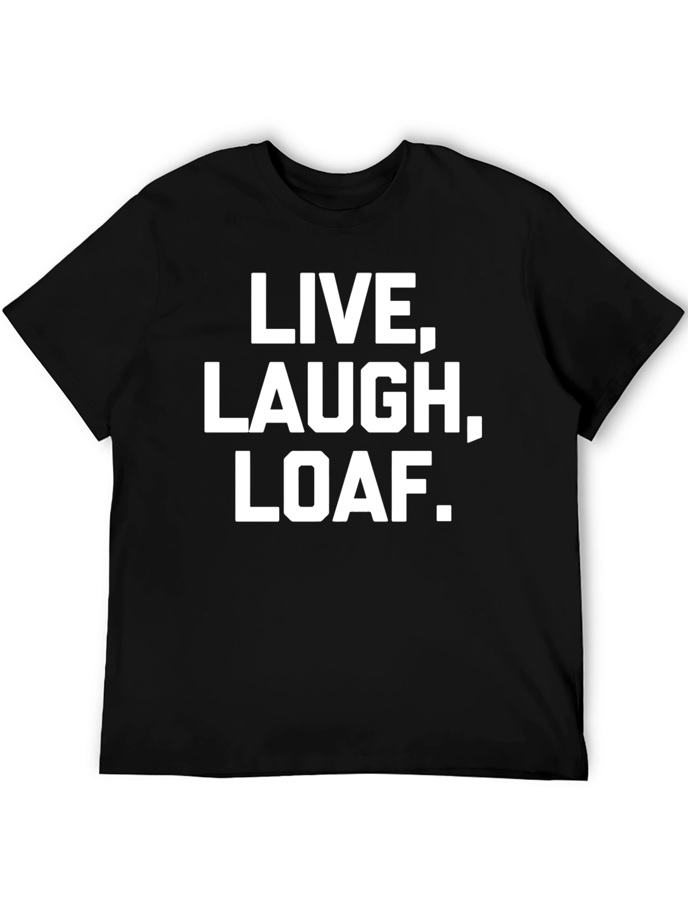 Live Laugh Loaf. Graphic Tee