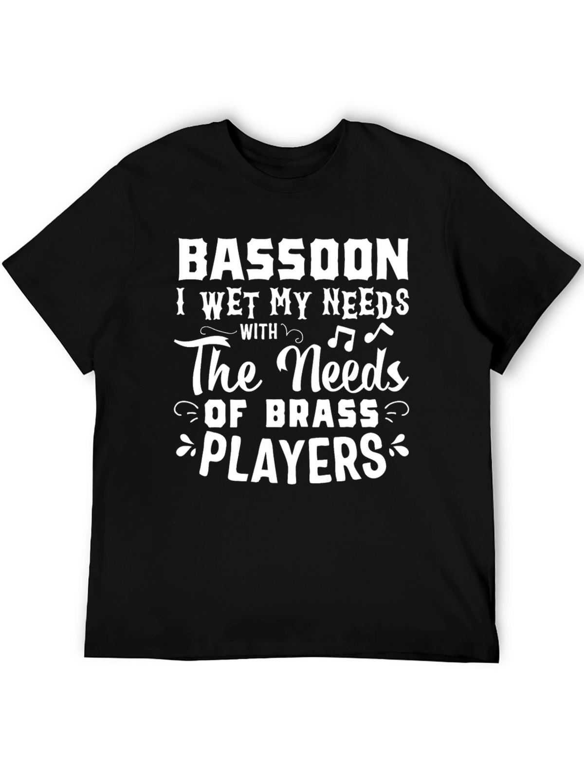 Bassoon I Wet My Needs T-Shirt