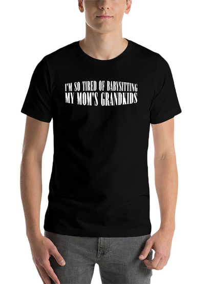 Im So Tired of Babysitting Grandkids T-Shirt