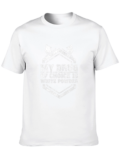 My Drug Of Choice Is White Powder T-Shirt