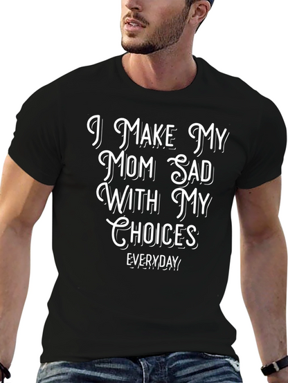 I Make My Mom Sad With My Choices T-Shirt
