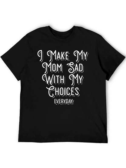 I Make My Mom Sad With My Choices T-Shirt