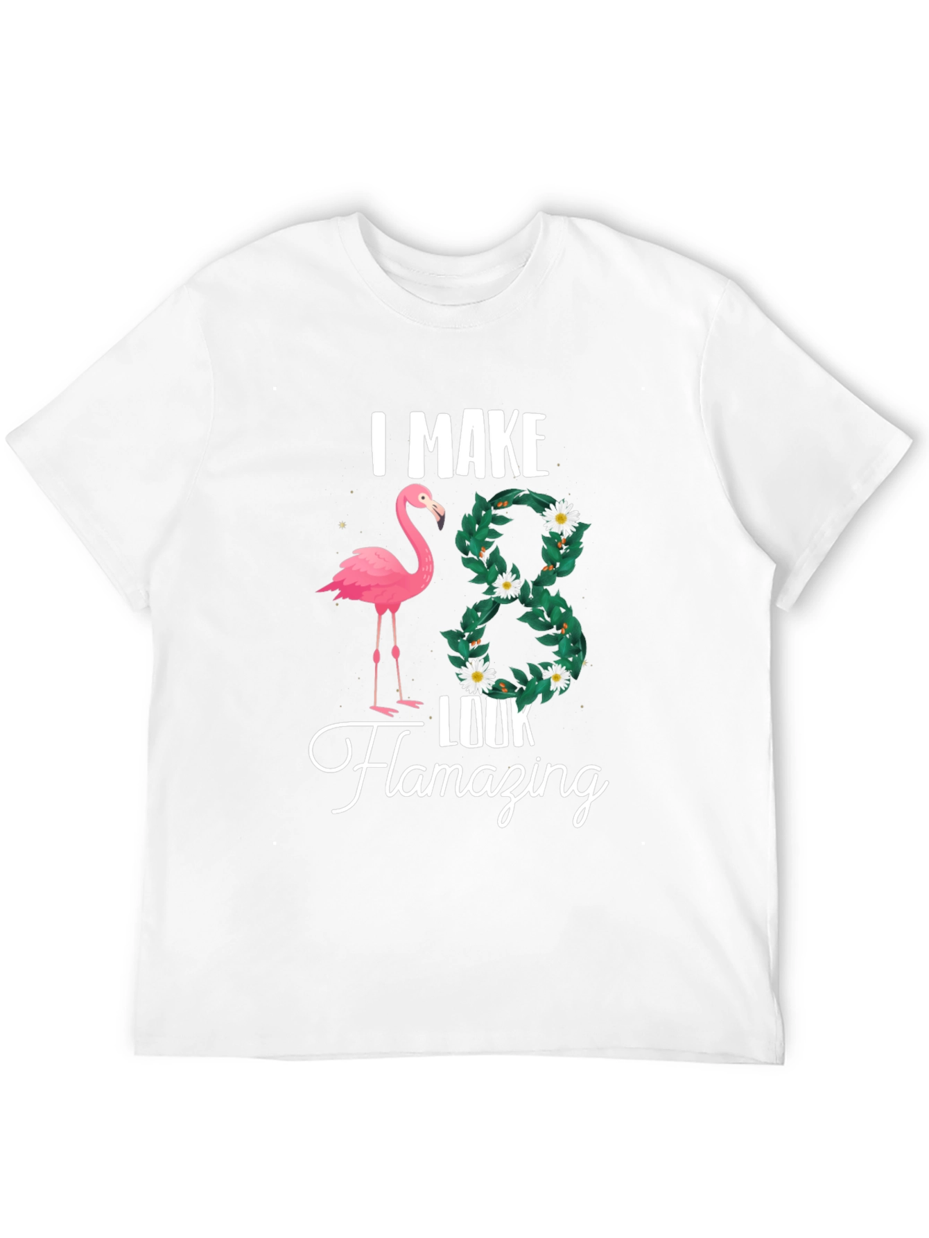 I Make 38 Look Flamazing T-Shirt