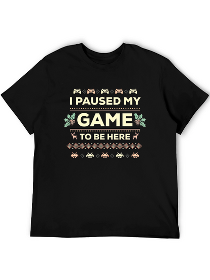 I Paused My Game to Be Here Novelty T-Shirt