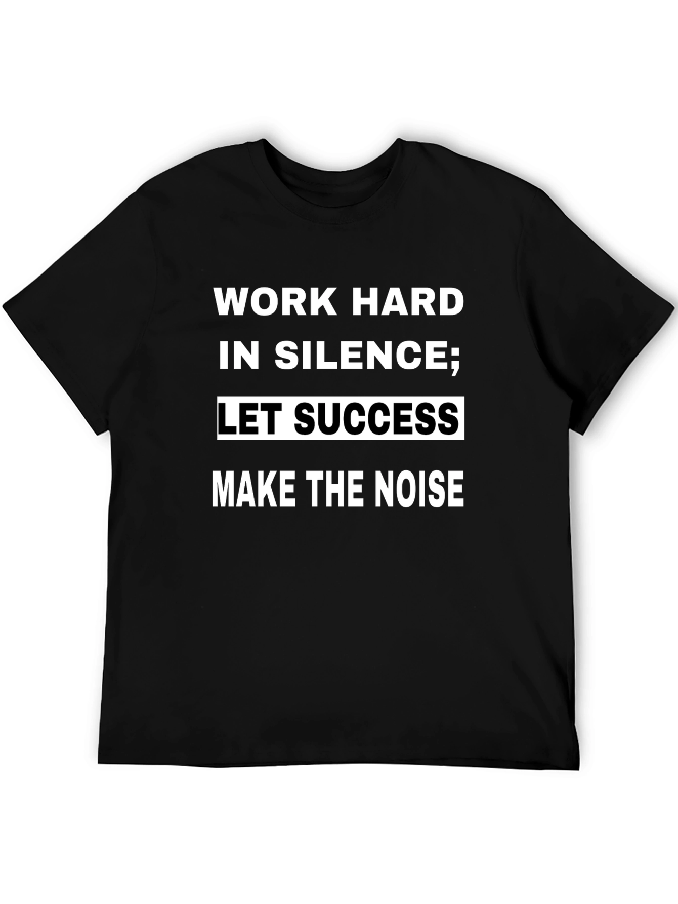 Work Hard in Silence T-Shirt - Motivational Quote