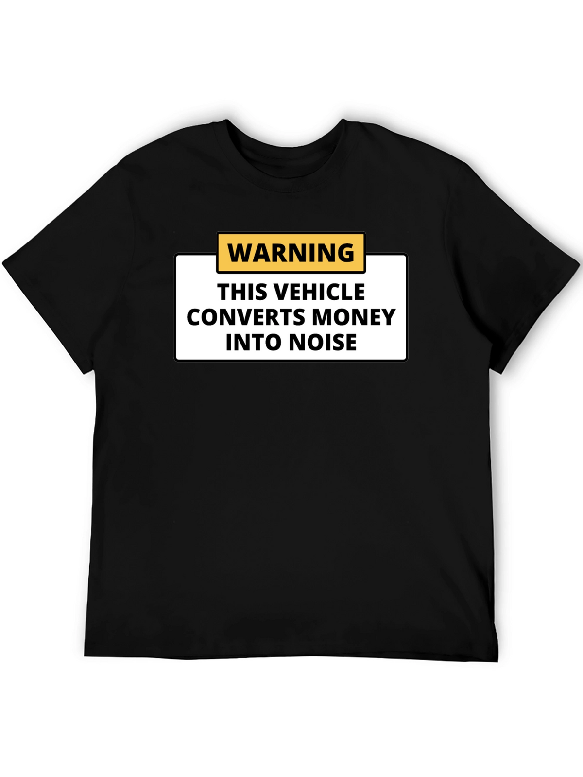 Warning Vehicle Converts Money to Noise Black T-Shirt