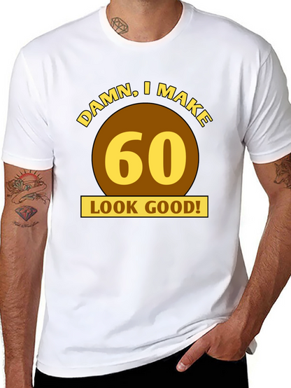 Damn I Make 60 Look Good T-Shirt