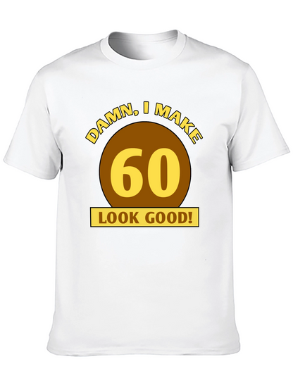 Damn I Make 60 Look Good T-Shirt