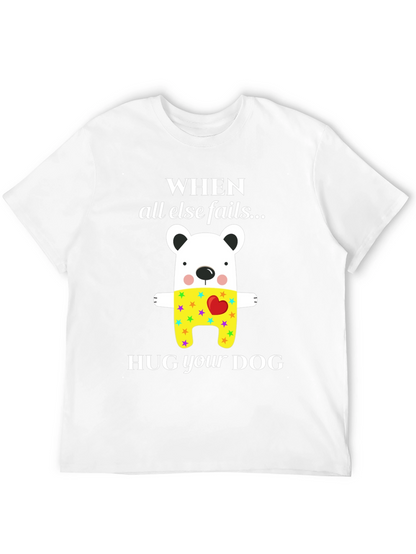 When All Else Fails Hug Your Dog T-Shirt