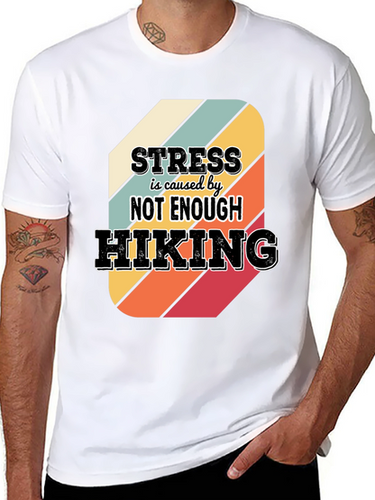 Hiking T-Shirt: Stress is Caused by Not Enough Hiking