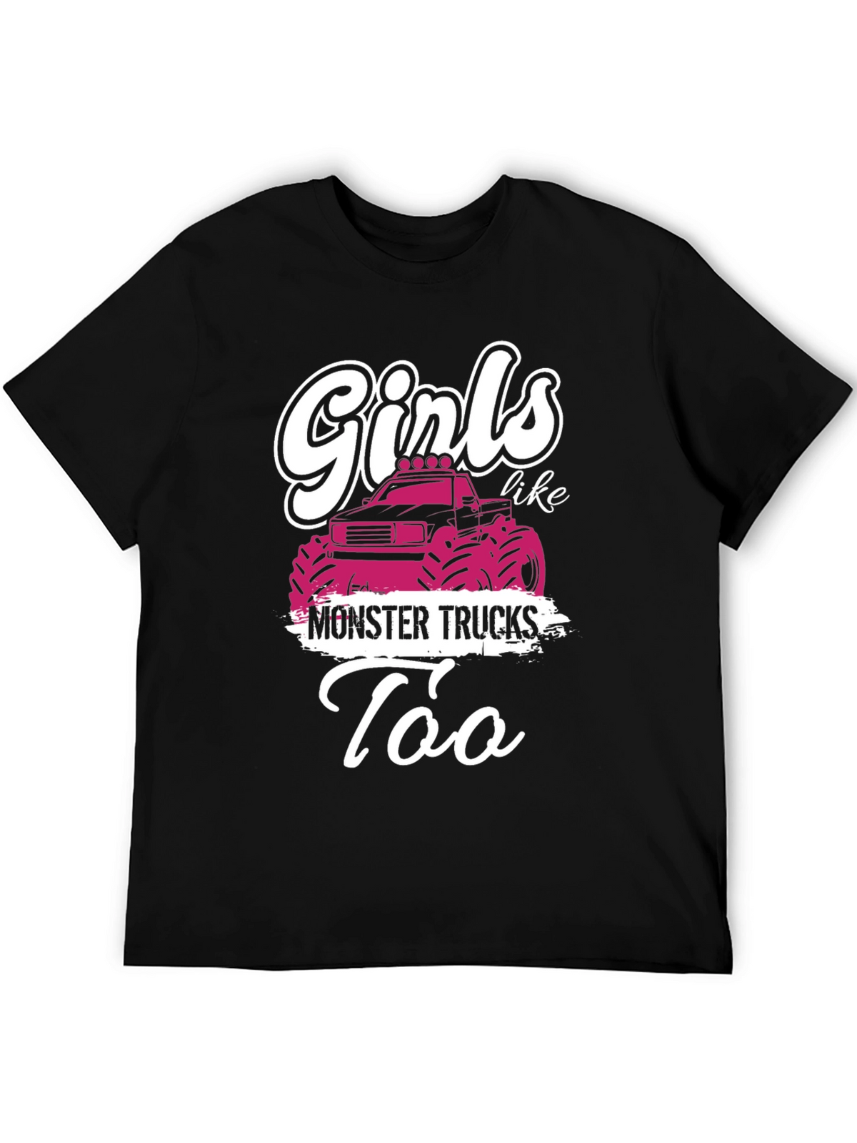 Girls Like Monster Trucks T-Shirt