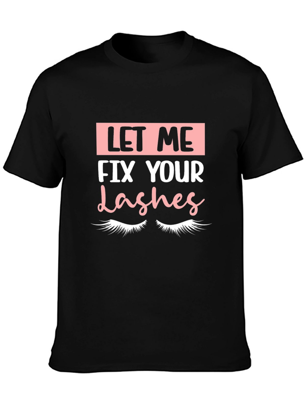 Let Me Fix Your Lashes Graphic Tee