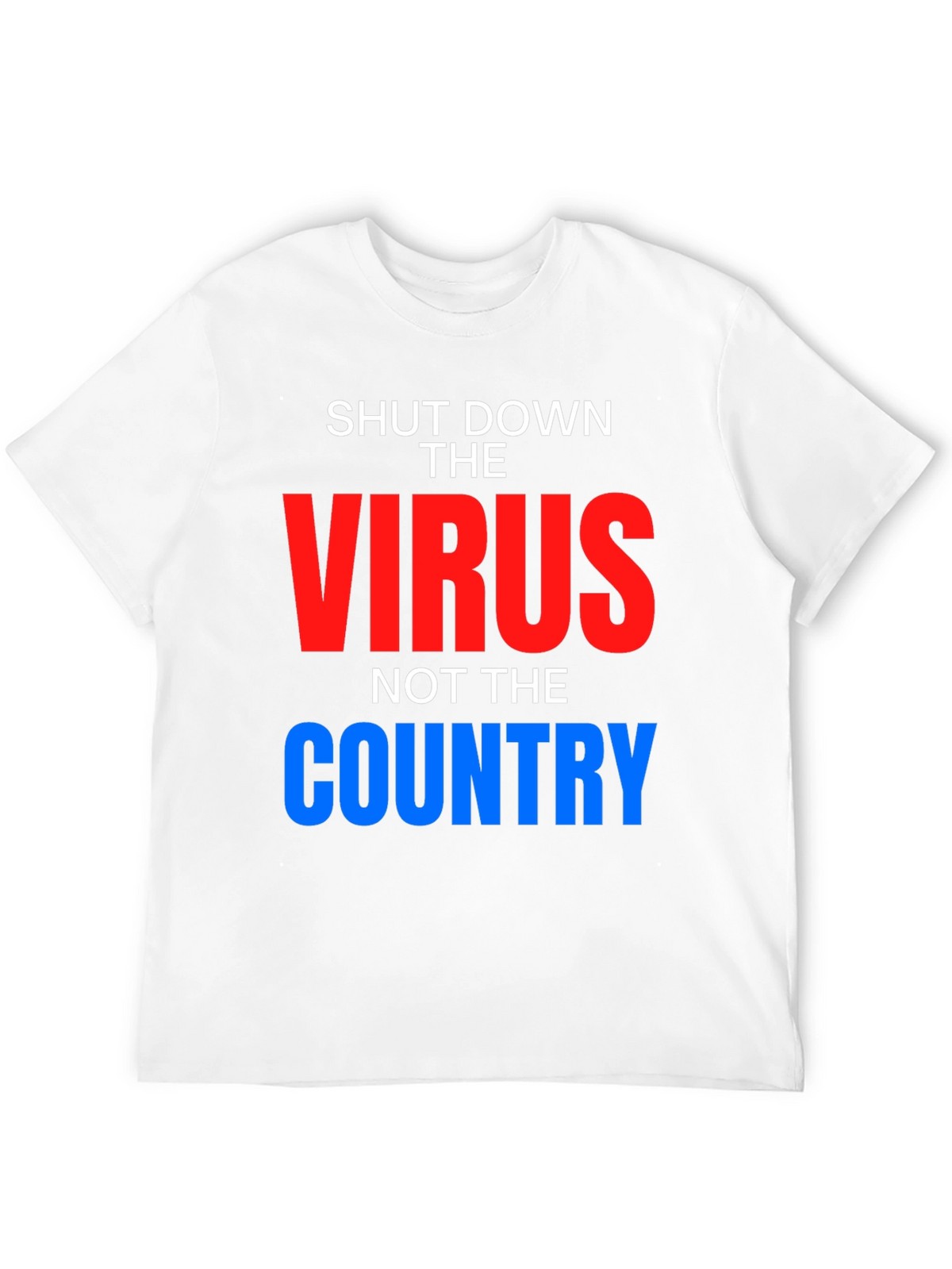 Shut Down Virus Not Country T-Shirt